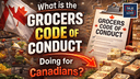 What is the GROCERS CODE OF CONDUCT Doing for Canadians?