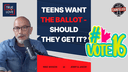 Teens Want the Ballot — Should They Get It?
